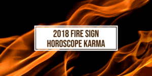 2018 Fire Sign Horoscope Karma e1531816737969 300x150 - Astrology